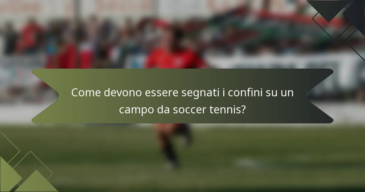 Come devono essere segnati i confini su un campo da soccer tennis?
