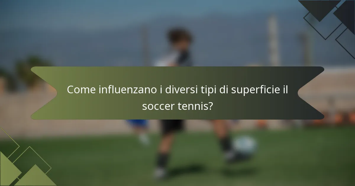 Come influenzano i diversi tipi di superficie il soccer tennis?