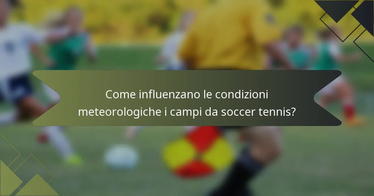 Come influenzano le condizioni meteorologiche i campi da soccer tennis?