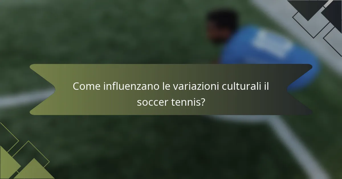 Come influenzano le variazioni culturali il soccer tennis?