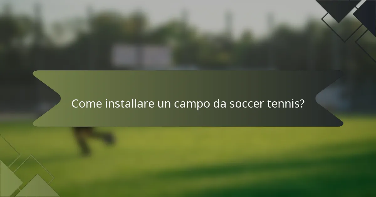 Come installare un campo da soccer tennis?