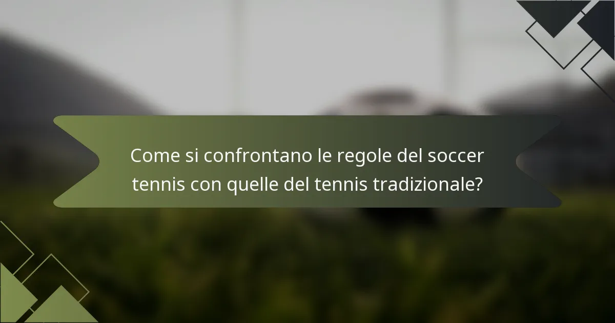 Come si confrontano le regole del soccer tennis con quelle del tennis tradizionale?
