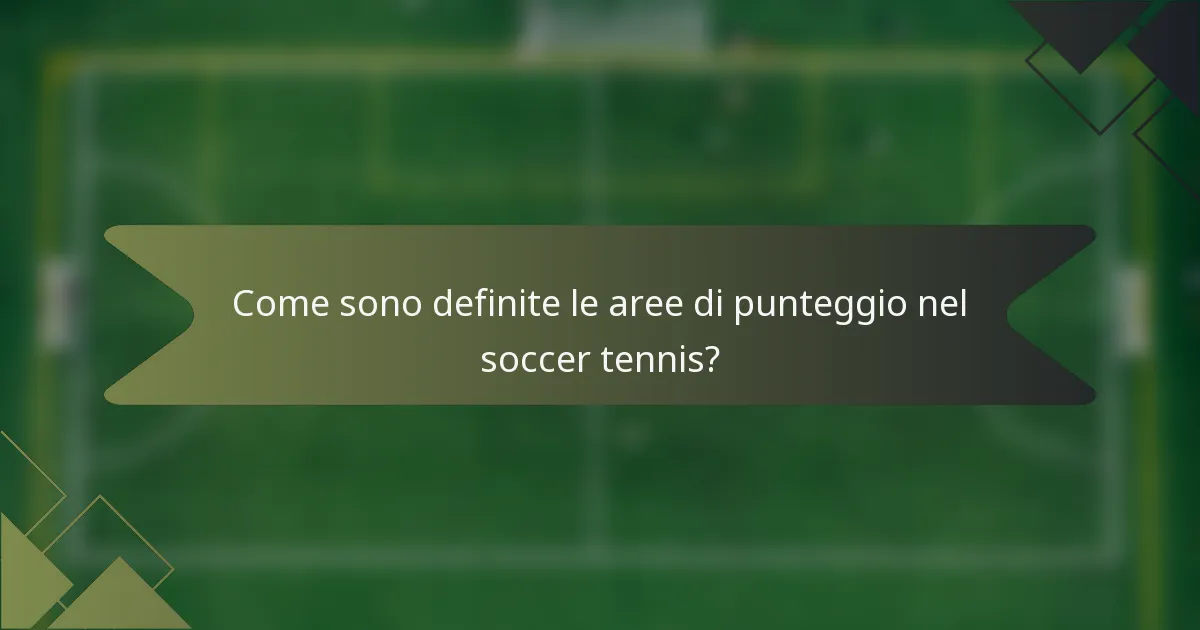 Come sono definite le aree di punteggio nel soccer tennis?