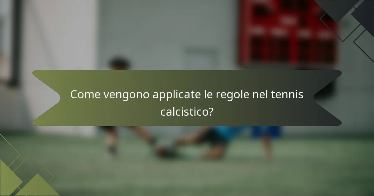 Come vengono applicate le regole nel tennis calcistico?