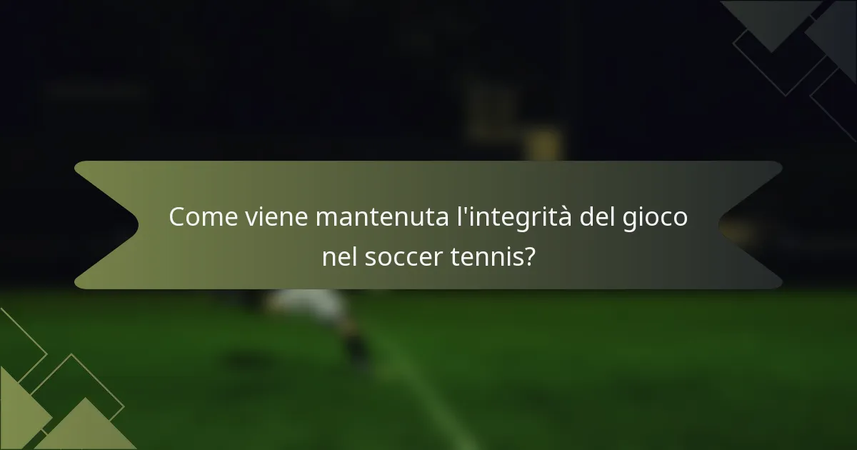 Come viene mantenuta l'integrità del gioco nel soccer tennis?