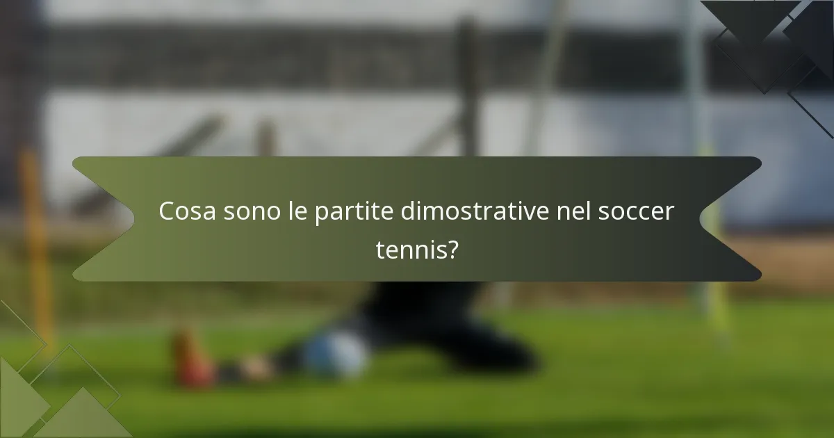Cosa sono le partite dimostrative nel soccer tennis?