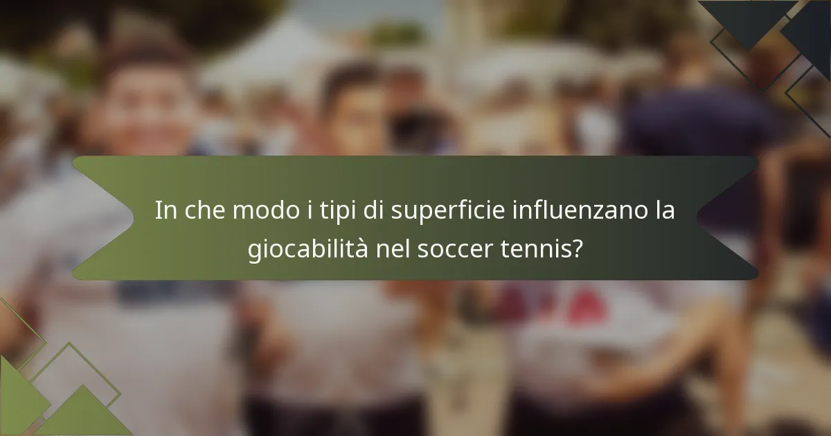 In che modo i tipi di superficie influenzano la giocabilità nel soccer tennis?