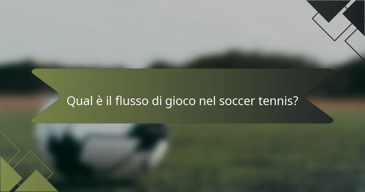 Qual è il flusso di gioco nel soccer tennis?