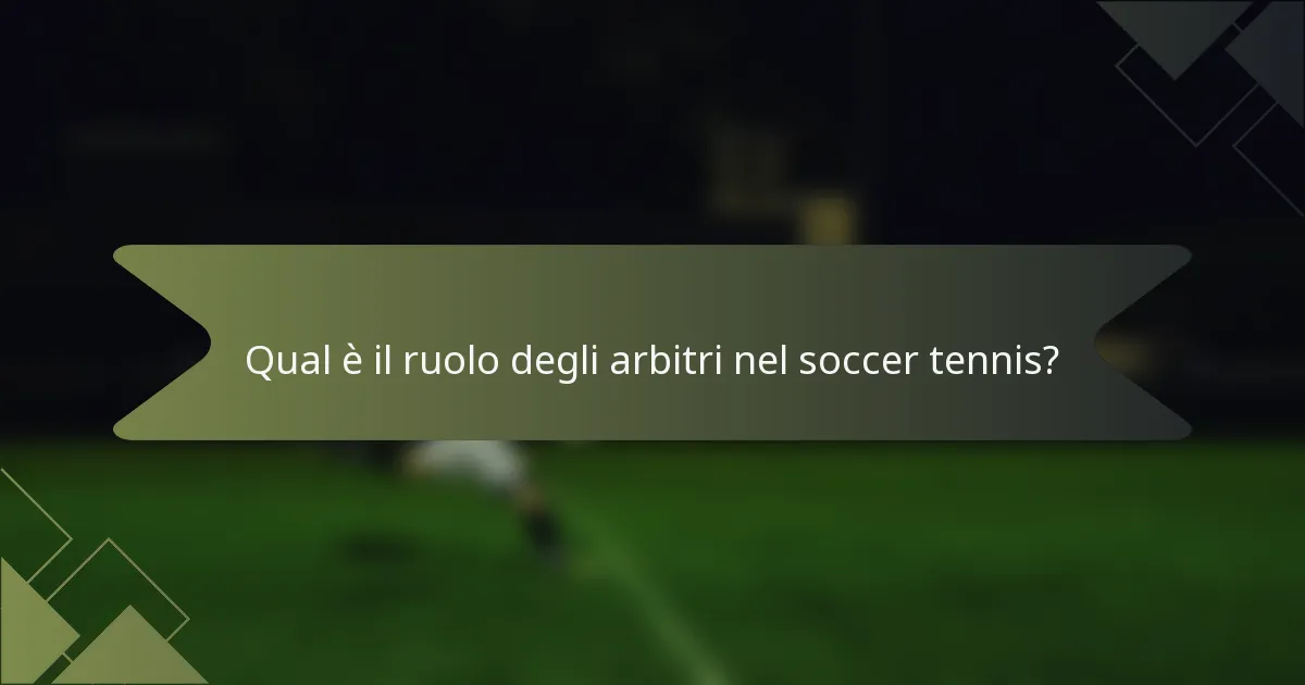 Qual è il ruolo degli arbitri nel soccer tennis?