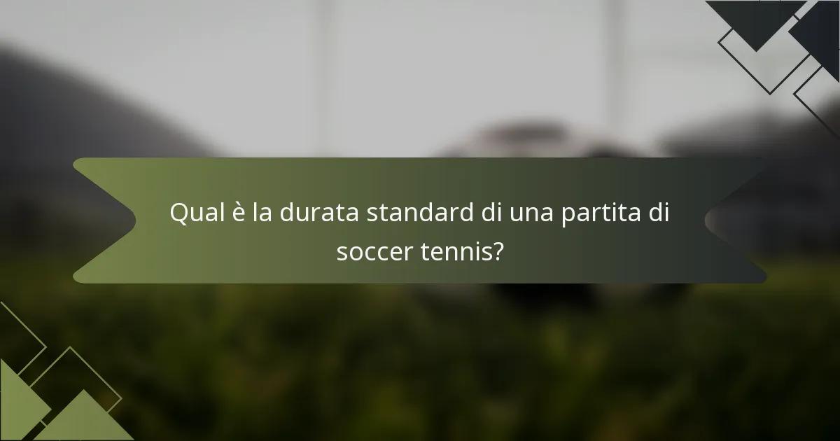 Qual è la durata standard di una partita di soccer tennis?