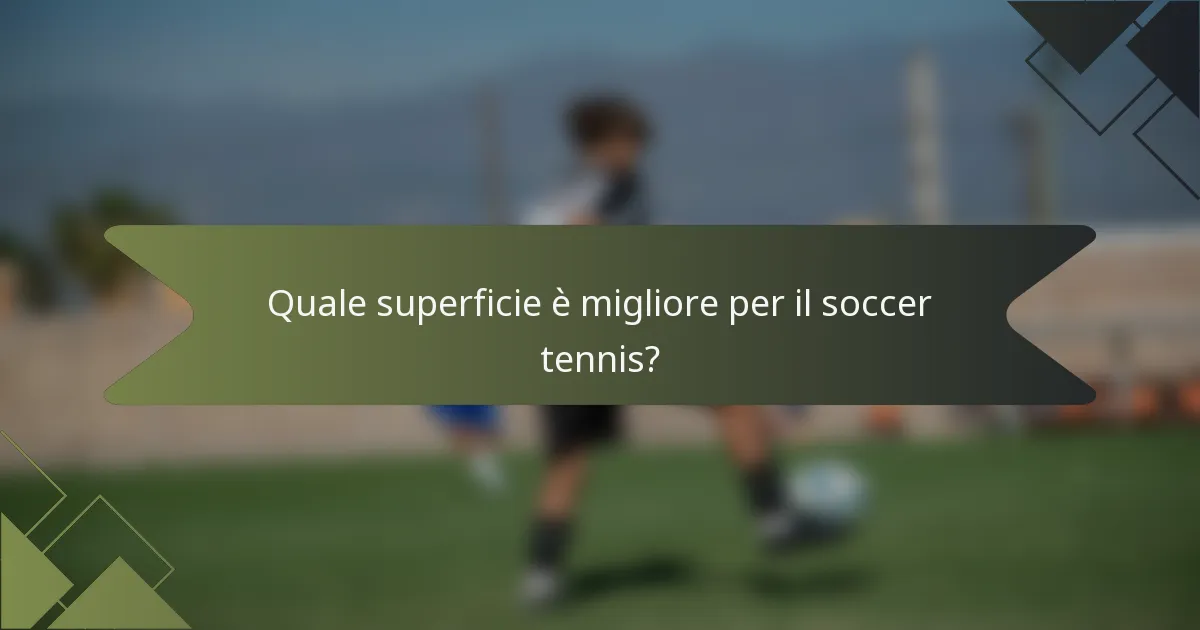 Quale superficie è migliore per il soccer tennis?