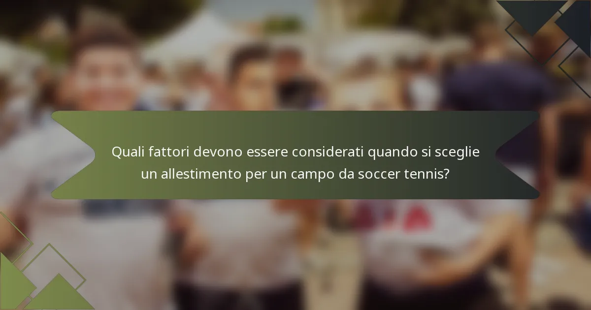 Quali fattori devono essere considerati quando si sceglie un allestimento per un campo da soccer tennis?