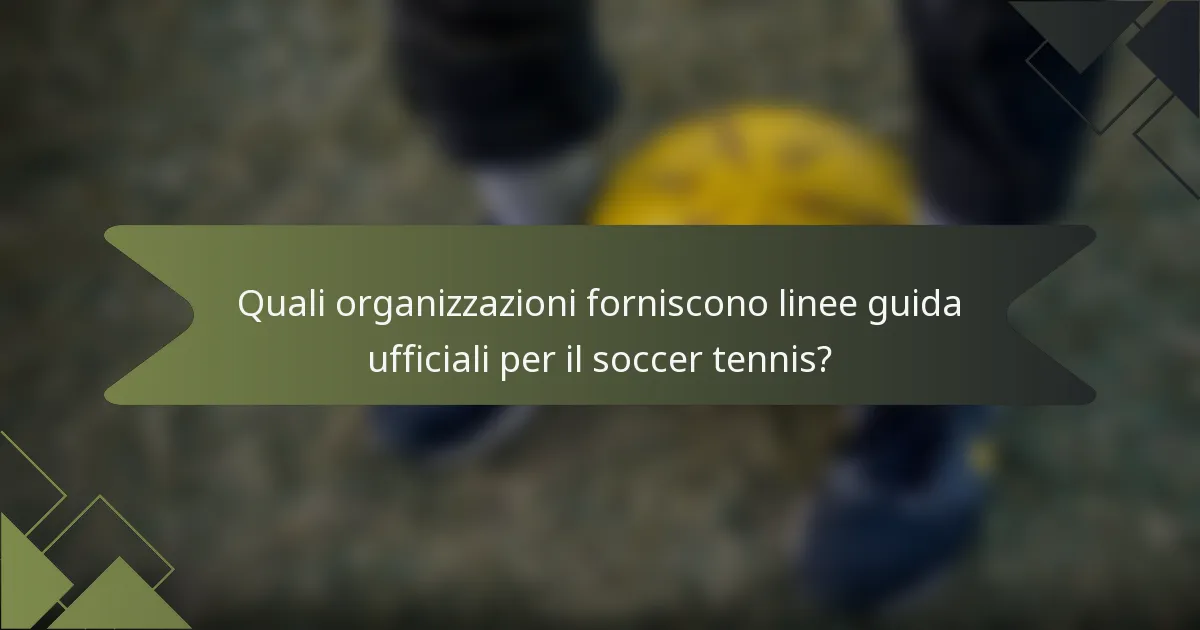Quali organizzazioni forniscono linee guida ufficiali per il soccer tennis?