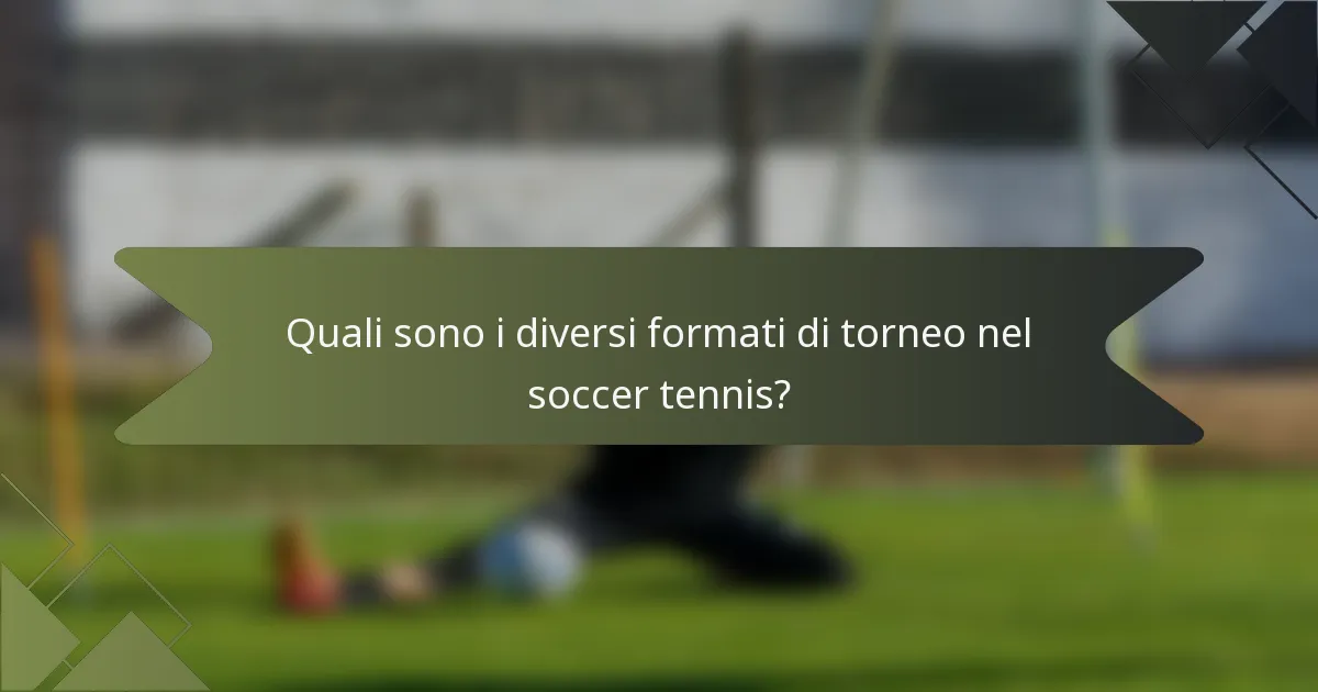 Quali sono i diversi formati di torneo nel soccer tennis?