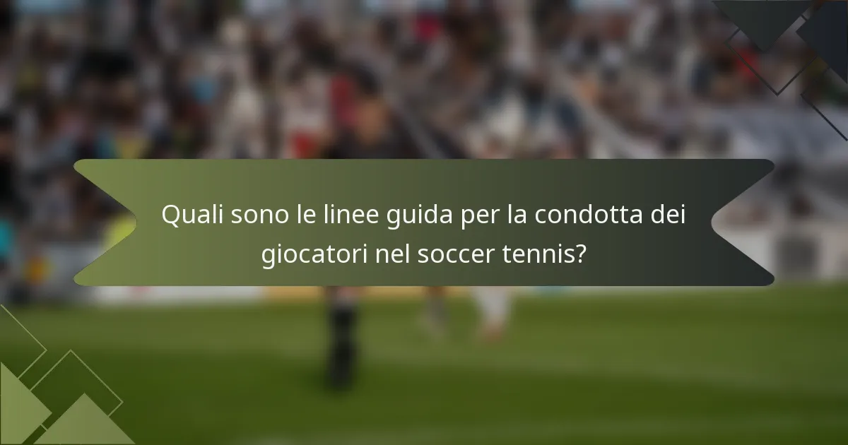 Quali sono le linee guida per la condotta dei giocatori nel soccer tennis?