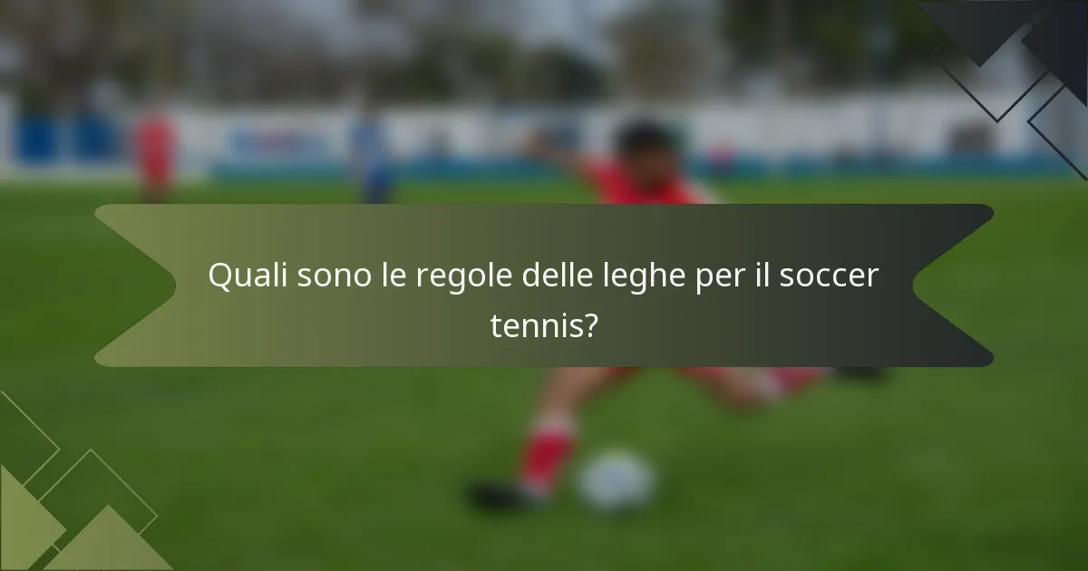 Quali sono le regole delle leghe per il soccer tennis?