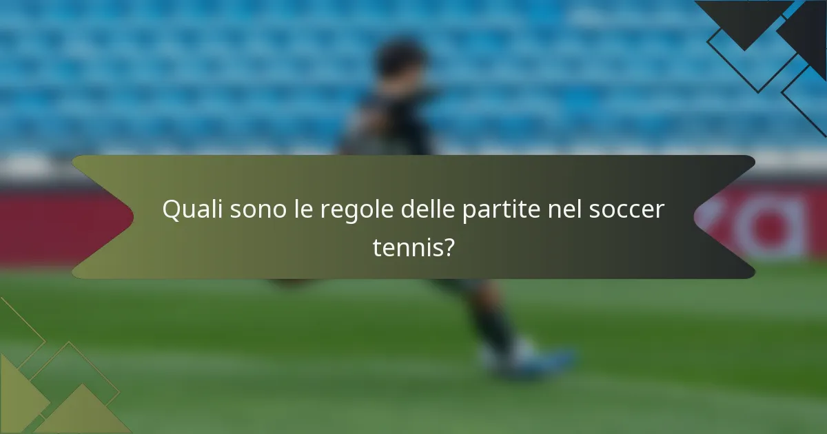 Quali sono le regole delle partite nel soccer tennis?
