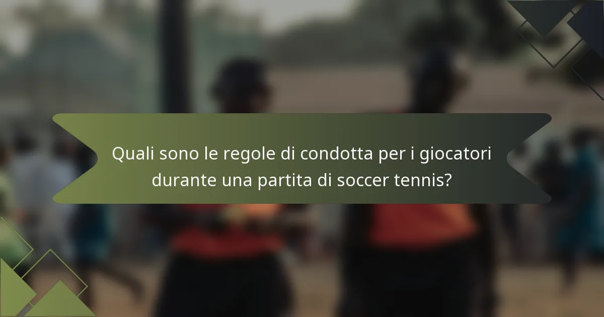 Quali sono le regole di condotta per i giocatori durante una partita di soccer tennis?