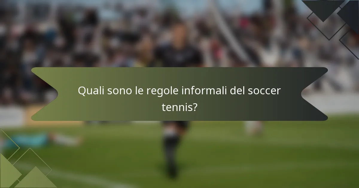 Quali sono le regole informali del soccer tennis?